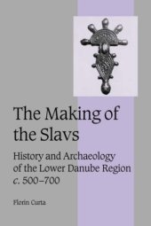 book The Making of the Slavs: History and Archaeology of the Lower Danube Region, c.500-700