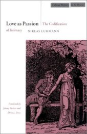 book Love as Passion: The Codification of Intimacy (Cultural Memory in the Present)