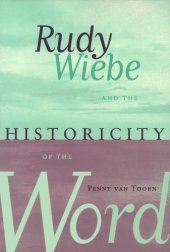 book Rudy Wiebe and the Historicity of the Word