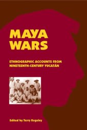 book Maya Wars: Ethnographic Accounts from Nineteenth-Century Yucatan