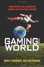 book Gaming the World: How Sports Are Reshaping Global Politics and Culture