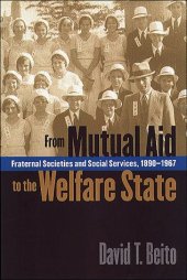 book From Mutual Aid to the Welfare State: Fraternal Societies and Social Services, 1890-1967