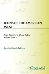 book Icons of the American West  2 volumes : From Cowgirls to Silicon Valley (Greenwood Icons)