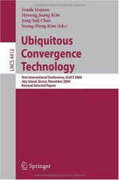 book Ubiquitous Convergence Technology: First International Conference, ICUCT 2006, Jeju Island, Korea, December 5-6, 2006, Revised Selected Papers