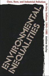 book Environmental Inequalities: Class, Race, and Industrial Pollution in Gary, Indiana, 1945-1980