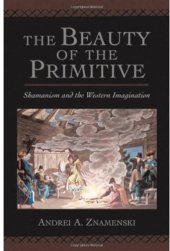 book The Beauty of the Primitive: Shamanism and Western Imagination