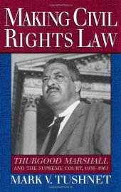 book Making Civil Rights Law: Thurgood Marshall and the Supreme Court, 1936-1961