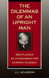 book The Dilemmas of An Upright Man: Max Planck as Spokesman for German Science