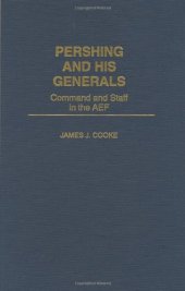 book Pershing and His Generals: Command and Staff in the AEF