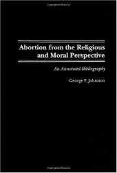 book Abortion from the Religious and Moral Perspective:: An Annotated Bibliography (Bibliographies and Indexes in Religious Studies)