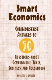 book Smart Economics: Commonsense Answers to 50 Questions about Government, Taxes, Business, and Households