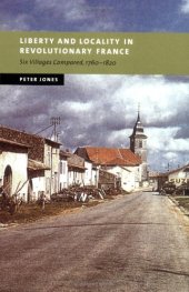 book Liberty and Locality in Revolutionary France: Six Villages Compared, 1760-1820 (New Studies in European History)