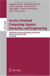 book Service-Oriented Computing: Agents, Semantics, and Engineering: AAMAS 2007 International Workshop, SOCASE 2007, Honolulu, HI, USA, May 14, 2007. Proceedings