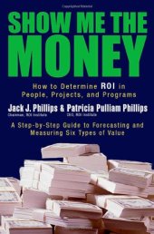 book Show Me the Money: How to Determine ROI in People, Projects, and Programs