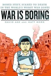 book War is Boring: Bored Stiff, Scared to Death in the World's Worst War Zones