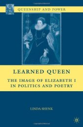 book Learned Queen: The Image of Elizabeth I in Politics and Poetry (Queenship and Power)