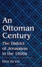 book An Ottoman Century: The District of Jerusalem in the 1600s (S U N Y Series in Medieval Middle East History)