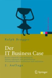 book Der IT Business Case: Kosten erfassen und analysieren Nutzen erkennen und quantifizieren Wirtschaftlichkeit nachweisen und realisieren