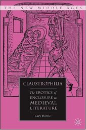 book Claustrophilia: The Erotics of Enclosure in Medieval Literature (The New Middle Ages)