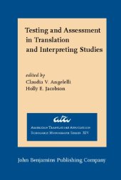 book Testing and Assessment in Translation and Interpreting Studies: A call for dialogue between research and practice (American Translators Association Scholarly Monograph Series, Volume 14)