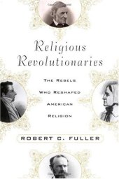 book Religious Revolutionaries: The Rebels Who Reshaped American Religion