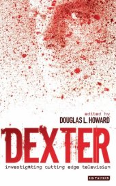 book Dexter: Investigating Cutting Edge Television (Investigating Cult TV)