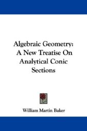 book Algebraic Geometry: A New Treatise On Analytical Conic Sections