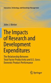 book The Impacts of Research and Development Expenditures: The Relationship Between Total Factor Productivity and U.S. Gross Domestic Product Performance