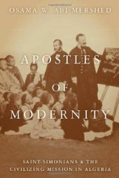 book Apostles of Modernity: Saint-Simonians and the Civilizing Mission in Algeria