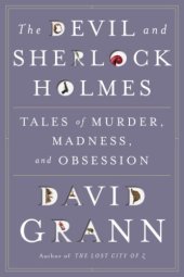 book The Devil and Sherlock Holmes: Tales of Murder, Madness, and Obsession