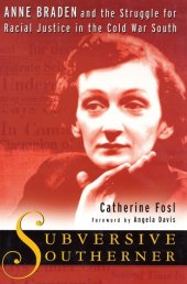 book Subversive Southerner: Anne Braden and the Struggle for Racial Justice in the Cold War South