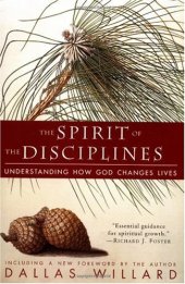 book The Spirit of the Disciplines: Understanding How God Changes Lives