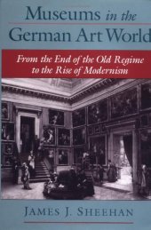 book Museums in the German Art World: From the End of the Old Regime to the Rise of Modernism