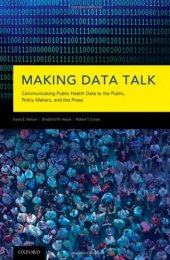 book Making Data Talk: Communicating Public Health Data to the Public, Policy Makers, and the Press