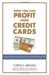 book How You Can Profit from Credit Cards: Using Credit to Improve Your Financial Life and Bottom Line