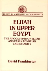 book Elijah in Upper Egypt: The Apocalypse of Elijah and Early Egyptian Christianity (Studies in Antiquity & Christianity)