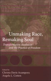 book Unmaking Race, Remaking Soul: Transformative Aesthetics and the Practice of Freedom