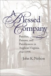 book A Blessed Company: Parishes, Parsons, and Parishioners in Anglican Virginia, 1690-1776