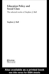 book Education Policy and Social Class: The Selected Works of Stephen Ball (World Library of Educationalists)