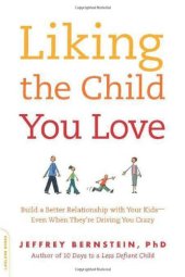 book Liking the Child You Love: Build a Better Relationship with Your Kids--Even When They're Driving You Crazy