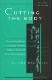 book Cutting the Body: Representing Woman in Baudelaire's Poetry, Truffaut's Cinema, and Freud's Psychoanalysis (The Body, In Theory: Histories of Cultural Materialism)