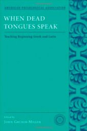 book When Dead Tongues Speak: Teaching Beginning Greek and Latin