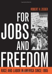 book For Jobs and Freedom: Race and Labor in America since 1865 (Civil Rights and the Struggle for Black Equality in the Twentieth Century)