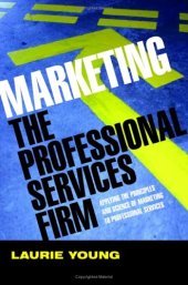 book Marketing the Professional Services Firm: Applying the Principles and the Science of Marketing to the Professions