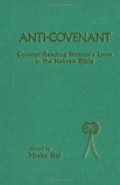 book Anti-Covenant: Counter Reading Women's Lives in the Hebrew Bible (Bible and Literature Series)