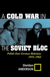 book A Cold War in the Soviet Bloc: Polish-East German Relations, 1945-1962