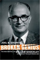 book Broken Genius: The Rise and Fall of William Shockley, Creator of the Electronic Age