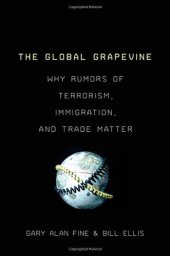 book The Global Grapevine: Why Rumors of Terrorism, Immigration, and Trade Matter