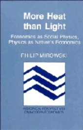 book More Heat than Light: Economics as Social Physics, Physics as Nature's Economics (Historical Perspectives on Modern Economics)