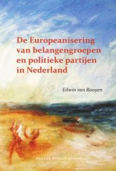 book De Europeanisering Van Belangengroepen En Politieke Partijen in Nederland (Pallas Proefschriften) (Dutch Edition)